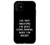 Carcasa para iPhone 11 I'm Not Arguing I'm Just Explaining Why I'm Right