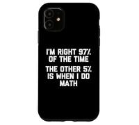 Carcasa para iPhone 11 I'm Right 97% of The Time... Camiseta Divertida Dicho sarcástico