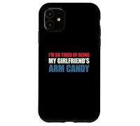 Carcasa para iPhone 11 I'm so Tired of Being my Girlfriend's Arm Candy
