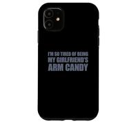 Carcasa para iPhone 11 I'm so Tired of Being my Girlfriend's Arm Candy