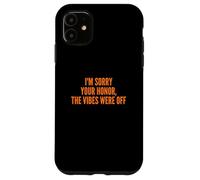 Carcasa para iPhone 11 I'm Sorry Your Honor, The Vibes were Off Fun Joke Humor