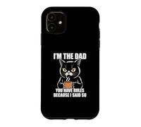 Carcasa para iPhone 11 I'm The Dad You Have Rules Because I Said So