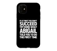 Carcasa para iPhone 11 Intenta Hacer lo Que Abigail te Dijo Que hicieras... Funny Name Abigail