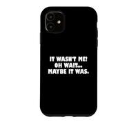 Carcasa para iPhone 11 It Wasn't Me Oh Wait Maybe It Was - Sarcastic Joke