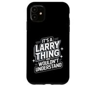 Carcasa para iPhone 11 It's A Larry Thing, You Wouldn't Understand! Camiseta Larry