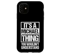 Carcasa para iPhone 11 It's A Michael Thing You Wouldn't Understand - First Name
