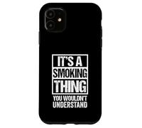 Carcasa para iPhone 11 It's A Smoking Thing You Wouldn't Understand Cigarette Cigar
