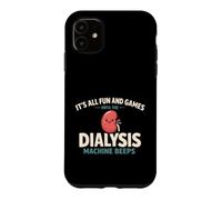 Carcasa para iPhone 11 It's All Fun and Games Until The Dialysis Machine Beeps