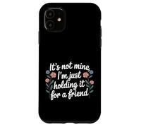 Carcasa para iPhone 11 It's Not Mine I'm Just Holding It For A Friend |-