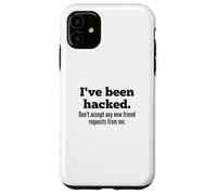 Carcasa para iPhone 11 I've Been Hacked - Don't Accept Any New Friend Requests