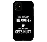 Carcasa para iPhone 11 Just Give Me The Coffee and Noone Gets Hurt Drinking