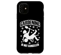 Carcasa para iPhone 11 La jardinería no se Cancela Jardinero de Plantas de jardín de Primavera