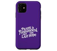 Carcasa para iPhone 11 La oración es Fundamental, no la última Esperanza. Cita de fe