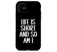 Carcasa para iPhone 11 La Vida es Corta y yo también Soy Divertido Gente Baja Persona Baja