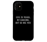 Carcasa para iPhone 11 La Vida es Dura, mi Amor, Pero tú también Eres una declaración motivadora