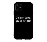 Carcasa para iPhone 11 La Vida no es aburrida Eres pobre Declaración de Humor Oscuro sarcástico