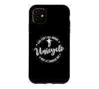 Carcasa para iPhone 11 La Vida no es Todo sobre Unicycle Pero debería ser!