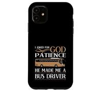 Carcasa para iPhone 11 Le pedí Paciencia a Dios, me Hizo Conductor de autobús