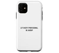 Carcasa para iPhone 11 Let's Keep it Professional, Ok, Karen Funny Meme