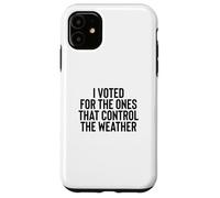 Carcasa para iPhone 11 Liberal Meme I Voted for The Ones That Control The Weather