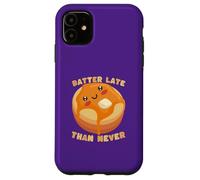 Carcasa para iPhone 11 Linda Masa de panqueques Late Than Never Humor Divertido