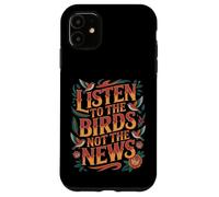Carcasa para iPhone 11 Listen To The Birds Not The News Bird Watching Peace -