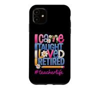 Carcasa para iPhone 11 Llegué, enseñé, me encantó, me jubilé, Divertido retiro de Profesor