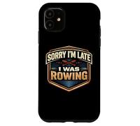 Carcasa para iPhone 11 Lo Siento, llego Tarde, Estaba remando Equipo Atleta práctica Broma
