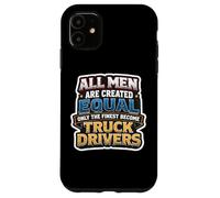 Carcasa para iPhone 11 Los Hombres fueron Creados Iguales, Solo los Mejores se convirtieron en Conductores de Camiones