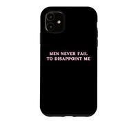 Carcasa para iPhone 11 Los Hombres Nunca fallan en decepcionarme Funny Y2K Hot Girl Feminista