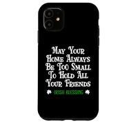 Carcasa para iPhone 11 May Your Home Be Too Small Hold Your Friends Irish Blessing