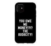 Carcasa para iPhone 11 Me debes Dinero La audacia Humor sarcástico