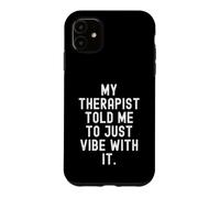 Carcasa para iPhone 11 mi Terapeuta me Dijo Que Solo Vibe con Ella Cita