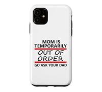 Carcasa para iPhone 11 Mom is Temporarily out of Order Sign Father Go Ask Your Dad