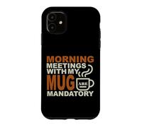 Carcasa para iPhone 11 Morning Meetings with MY MUG Mandatory