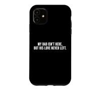 Carcasa para iPhone 11 My Dad Is Not Here But His Love Never Left Dad Memorial