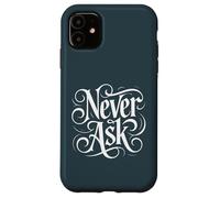 Carcasa para iPhone 11 Never Ask - Declaración de tipografía Blanca ornamentada