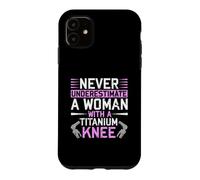 Carcasa para iPhone 11 Never Underestimate A Woman with A Titanium Knee Replacement