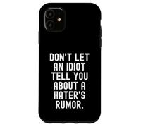 Carcasa para iPhone 11 no Dejes Que un Idiota te Diga sobre un Rumor de Haters