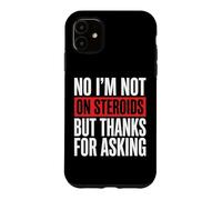 Carcasa para iPhone 11 No I'm Not On Steroids But Thanks For Asking