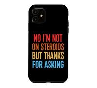 Carcasa para iPhone 11 No I'm Not On Steroids But Thanks For Asking