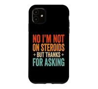 Carcasa para iPhone 11 No I'm Not On Steroids But Thanks For Asking