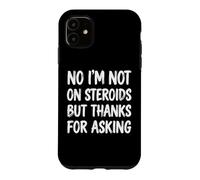 Carcasa para iPhone 11 No I'm Not On Steroids But Thanks For Asking