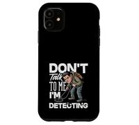 Carcasa para iPhone 11 No me hables, Estoy detectando un Detector de Metales Divertido