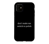 Carcasa para iPhone 11 No me Hagas Cambiar al Humor Polaco Divertido Polaco