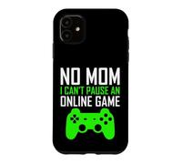 Carcasa para iPhone 11 No Mom I Can't Pause An Online Game Funny Gamers Boys Girls