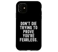 Carcasa para iPhone 11 no mueras Tratando de Demostrar Que Eres intrépido Bold Confident