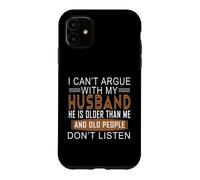 Carcasa para iPhone 11 No Puedo discutir con mi Esposo Que es Mayor Que yo