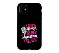 Carcasa para iPhone 11 No Siempre Canto Oh, Espera, sí, lo Hago, Funny Singer
