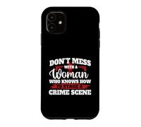 Carcasa para iPhone 11 No te metas con una Mujer Que Sabe cómo organizar una Escena del Crimen
